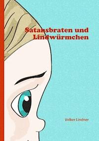 Satansbraten und Lindwürmchen - Volker Lindner - E-Book