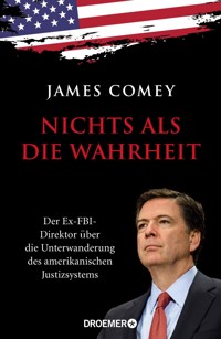 Nichts als die Wahrheit - James Comey - E-Book