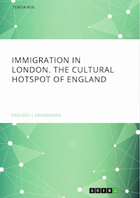 Immigration in London. The cultural Hotspot of England - Teresa Ruß - E-Book