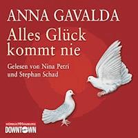 Alles Glück kommt nie - Anna Gavalda - Hörbuch