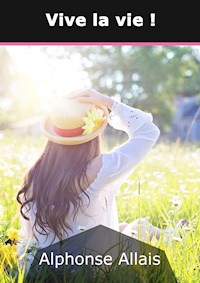 Vive la vie ! - Alphonse Allais - E-Book