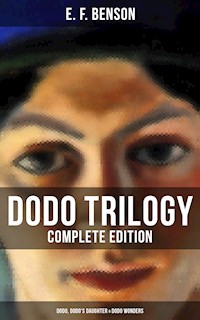 Dodo Trilogy - Complete Edition: Dodo, Dodo's Daughter & Dodo Wonders - E.F. Benson - E-Book