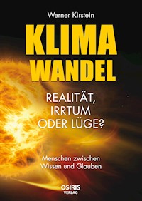 Klimawandel - Realität, Irrtum oder Lüge? - Werner Kirstein - E-Book