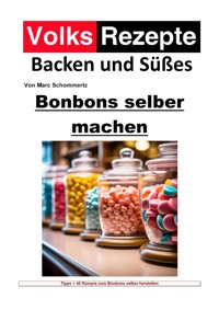 Volksrezepte Backen und Süßes - Bonbons selber machen - Marc Schommertz - E-Book