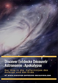 Discover Entdecke Découvrir Astronomie - Apokalypse Der Weg in die Geheimnisse des Anfangs und des Ende - Heinz Duthel - E-Book