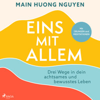 Eins mit allem: Drei Wege in dein achtsames und bewusstes Leben - Main Huong Nguyen - Hörbuch