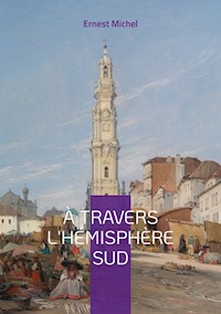 À travers l'hémisphère sud - Ernest Michel - E-Book