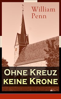 Ohne Kreuz keine Krone - William Penn - E-Book
