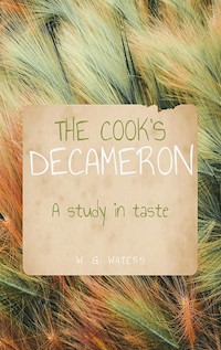 The Cook’s Decameron: A Study in Taste - Mrs. W. G. Waters - E-Book