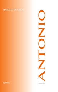 ANTONIO - Erster Teil - Marcello De Nardo - E-Book