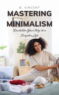 Mastering Minimalism - B. Vincent - E-Book