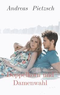 Doppelkorn und Damenwahl - Andreas Pietzsch - E-Book