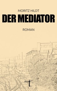 Der Mediator - Moritz Hildt - E-Book