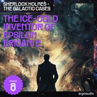 The Ice-Cold Inventor of Epsilon Eridani E (Sherlock Holmes - The Galactic Cases, Episode 8) - Sir Arthur Conan Doyle - Hörbuch