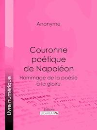 Couronne poétique de Napoléon - Auteur Anonyme - E-Book
