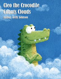 Cleo the Crocodile Counts Clouds - Kelly Johnson - E-Book