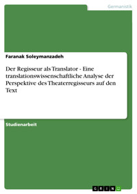 Der Regisseur als Translator - Eine translationswissenschaftliche Analyse der Perspektive des Theaterregisseurs auf den Text - Faranak Soleymanzadeh - E-Book