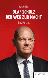 Olaf Scholz. Der Weg zur Macht - Lars Haider - E-Book