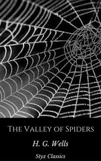 The Valley of Spiders - H G Wells - E-Book