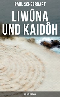 Liwûna und Kaidôh: Ein Seelenroman - Paul Scheerbart - E-Book