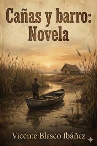 Cañas y barro: Novela - Vicente Blasco Ibanez - E-Book