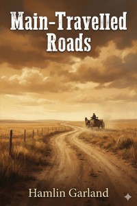 Main-Travelled Roads - Hamlin Garland - E-Book