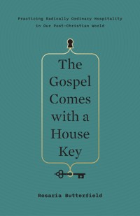 The Gospel Comes with a House Key - Rosaria Butterfield - E-Book