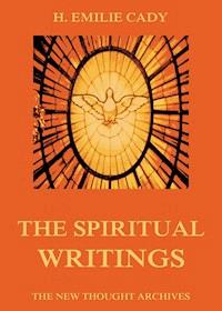 The Spiritual Writings Of H. Emilie Cady - H. Emilie Cady - E-Book