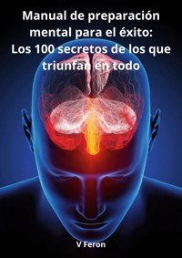 Manual de preparación mental para el éxito: - V Feron - E-Book