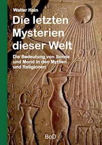 Die letzten Mysterien dieser Welt - Walter Hain - E-Book