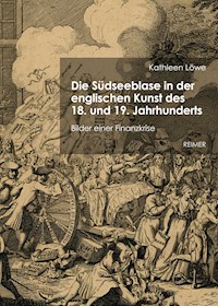 Die Südseeblase in der englischen Kunst des 18. und 19. Jahrhunderts - Kathleen Löwe - E-Book