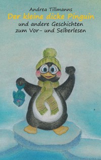 Der kleine dicke Pinguin - Andrea Tillmanns - E-Book