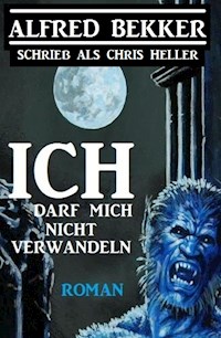 Ich darf mich nicht verwandeln - Alfred Bekker - E-Book