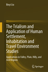 The Trialism and Application of Human Settlement, Inhabitation and Travel Environment Studies - Binyi Liu - E-Book