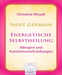 Saint Germain: Energetische Selbstheilung - Allergien und Autoimmunerkrankungen - Christine Woydt - E-Book