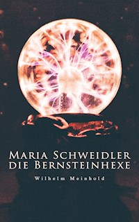 Maria Schweidler, die Bernsteinhexe - Wilhelm Meinhold - E-Book