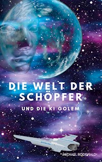 Die Welt der Schöpfer und die KI Golem - Michael Rodewald - E-Book