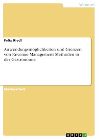 Anwendungsmöglichkeiten und Grenzen von Revenue Management Methoden in der Gastronomie - Felix Riedl - E-Book