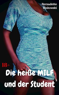 Die heiße MILF und der Student - Bernadette Binkowski - E-Book