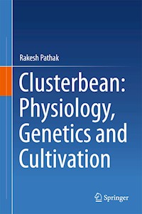 Clusterbean: Physiology, Genetics and Cultivation - Rakesh Pathak - E-Book
