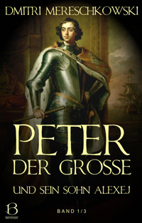 Peter der Große (und sein Sohn Alexej). Band 1 - Dmitri Mereschkowski - kostenlos E-Book