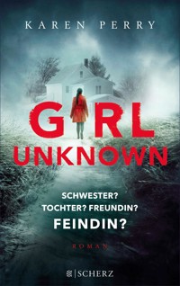 Girl Unknown - Schwester? Tochter? Freundin? Feindin? - Karen Perry - E-Book