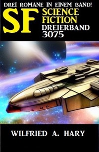Science Fiction Dreierband 3075 - Wilfried A. Hary - E-Book