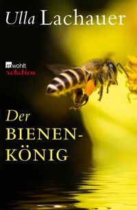 Der Bienenkönig - Ulla Lachauer - E-Book