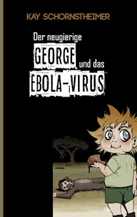 Der neugierige GEORGE und das EBOLA-VIRUS - Kay Schornstheimer - E-Book