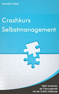 Crashkurs Selbstmanagement - Benedikt Ahlfeld - E-Book