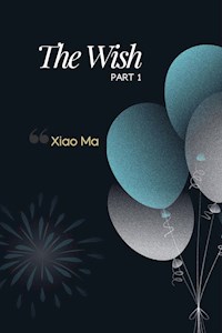 The Wish - Part 1 - Xiao Ma - E-Book