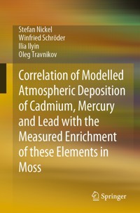 Correlation of Modelled Atmospheric Deposition of Cadmium, Mercury and Lead with the Measured Enrichment of these Elements in Moss - Stefan Nickel - E-Book