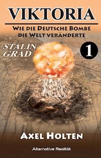 Viktoria – Teil eins: Wie die deutsche Bombe die Welt veränderte - Axel Holten - E-Book