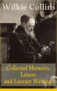 Collected Memoirs, Letters and Literary Writings of Wilkie Collins - Wilkie Collins - E-Book